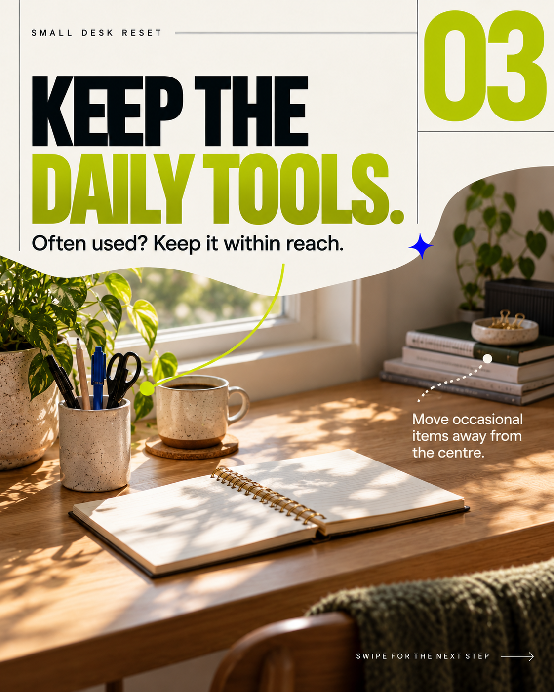 Slide 3: KEEP THE DAILY TOOLS. Often used? Keep it within reach. Move occasional items away from the centre.