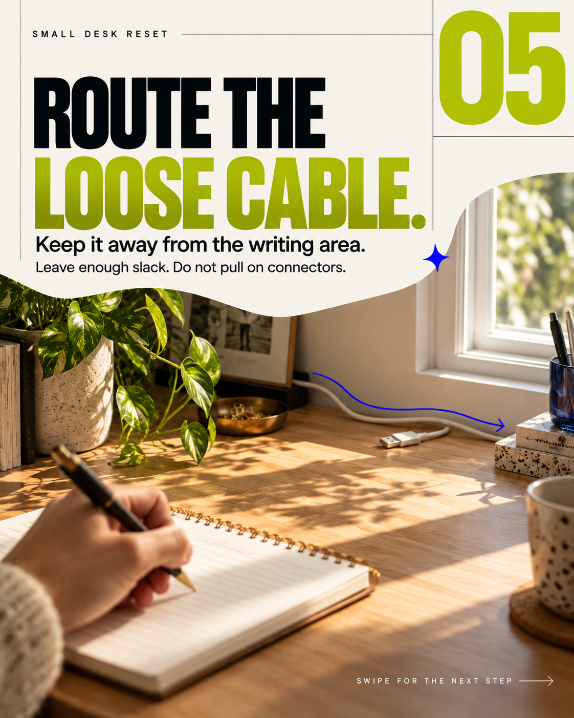 Slide 5: ROUTE THE LOOSE CABLE. Keep it away from the writing area. Leave enough slack. Do not pull on connectors.